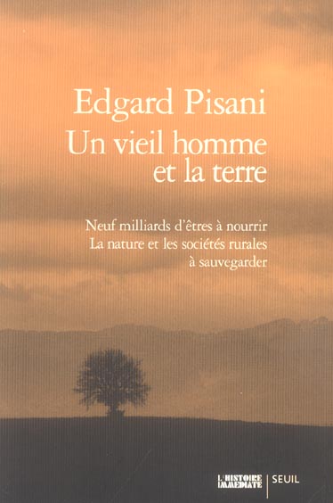 Un vieil homme et la terre : Neuf milliards d'êtres à nourrir, la nature et les sociétés rurales à sauvegarder
