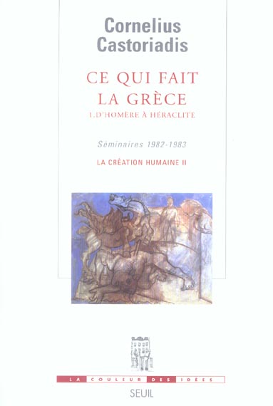 Ce qui fait la Grèce Tome 1 :  D'Homère à Héraclite (séminaires 1982-1983) : La création humaine II