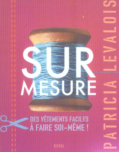 Sur mesure ; des vêtements faciles à faire soi-même !
