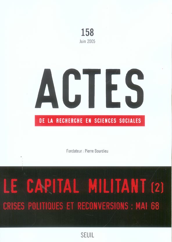 Actes de la recherche en sciences sociales n.158 : le capital militant Tome 2 ; crises politiques et reconversions : mai 68