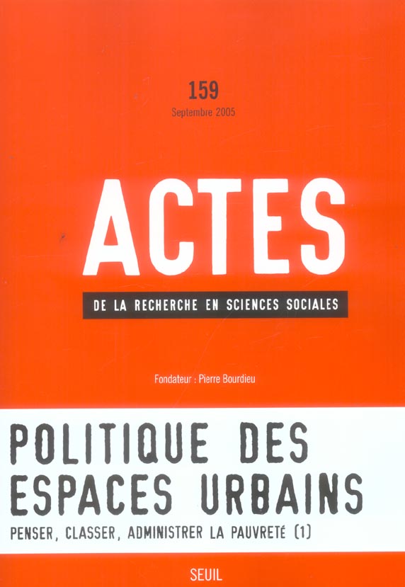 Actes de la recherche en sciences sociales n.159 : politique des espaces urbains : penser, classer, administrer la pauvreté
