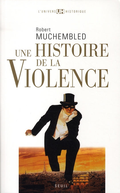 Une histoire de la violence ; du XVI siècle à nos jours