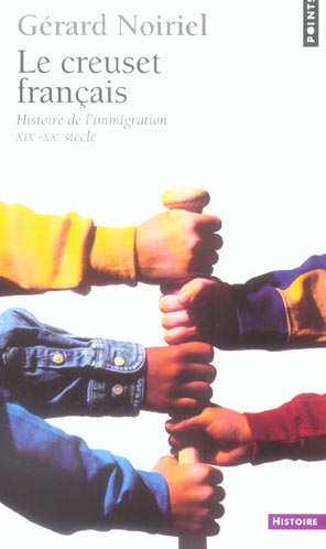 Le creuset francais ; histoire de l'immigration XIX-XX siècle