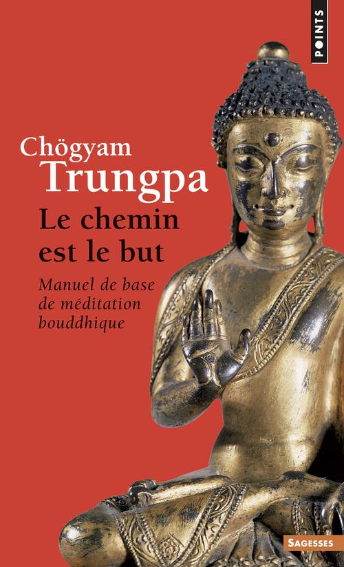 Le chemin est le but ; manuel de base de méditation bouddhique