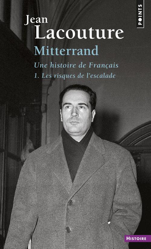 Mitterrand, une histoire de Français Tome 1 ; les risques de l'escalade