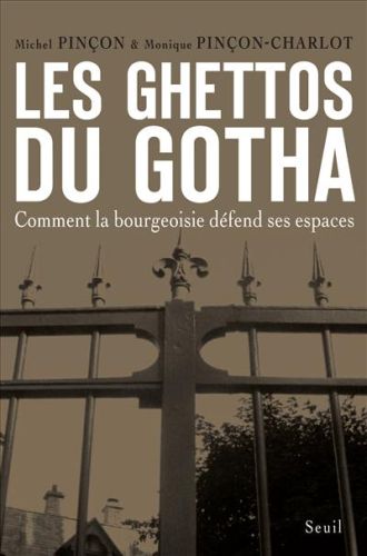 Les ghettos du gotha ; comment la bourgeoisie défend ses espaces