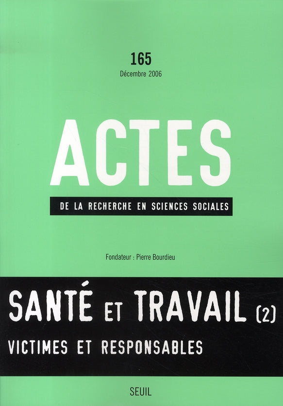 Actes de la recherche en sciences sociales n.165 : santé et travail Tome 2 ; victimes et responsables