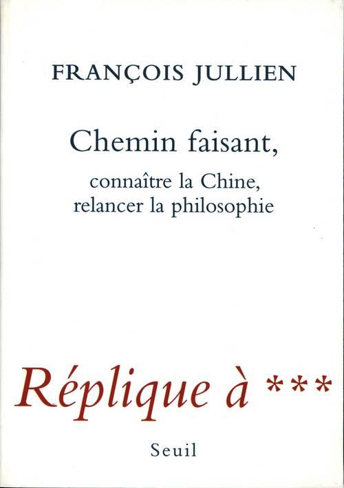 Chemin faisant ; connaître la chine, relancer la philosophie