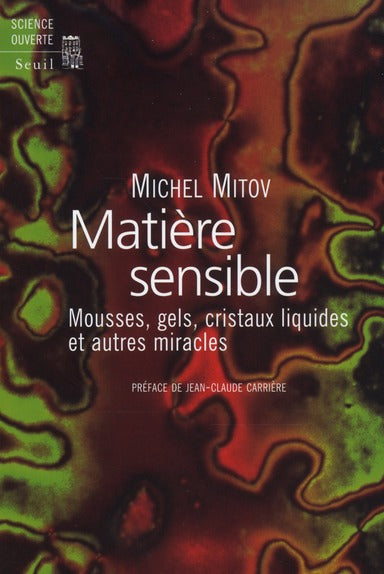 Matière sensible ; mousses, gels, cristaux liquides et autres miracles