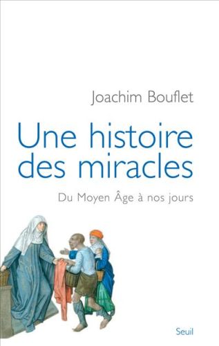 Une histoire des miracles ; du Moyen Age à nos jours