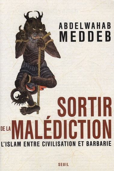 Sortir de la malédiction ; l'Islam entre civilisation et barbarie