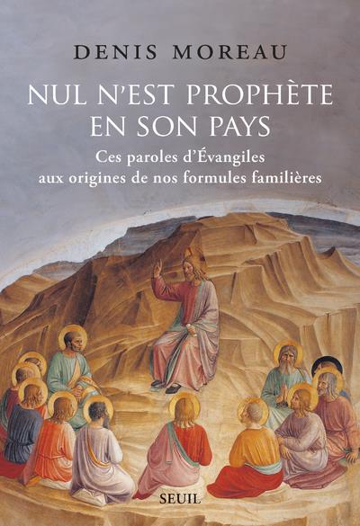 Nul n'est prophète en son pays : ces paroles d'Evangiles aux origines de nos formules familières