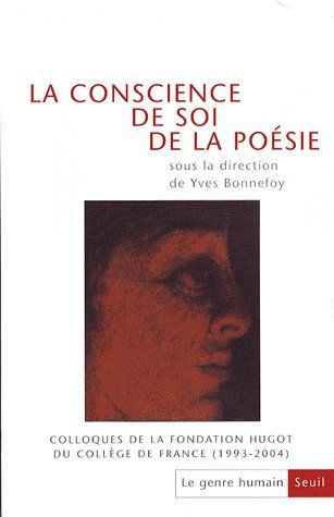 Le genre humain n.47 : la conscience de soi, de la poésie ; colloques de la fondation Hugot du collège de France (1993-2004)