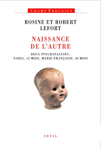 Naissance de l'autre ; deux psychanalyses : Nadia, 13 mois, Marie-Françoise, 30 mois