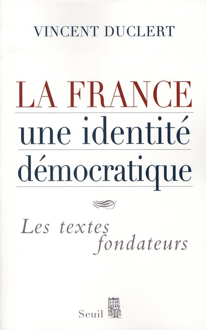 La france, une identite democratique - les textes fondateurs