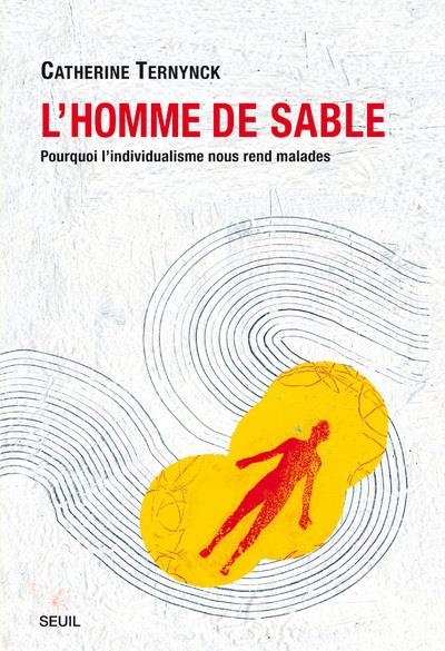 L'homme de sable ; pourquoi l'individualisme nous rend malades