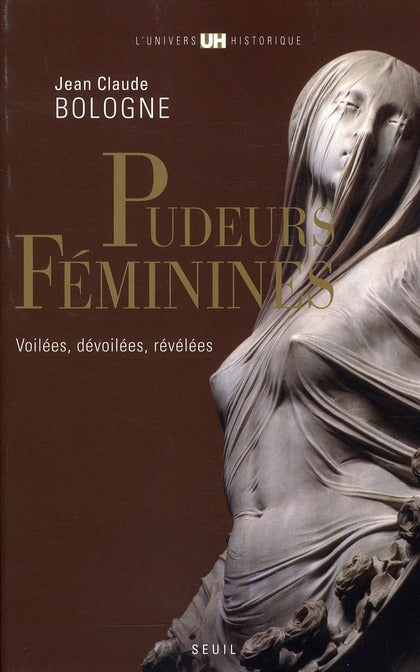 Pudeurs féminines ; voilées, dévoilées, révélées
