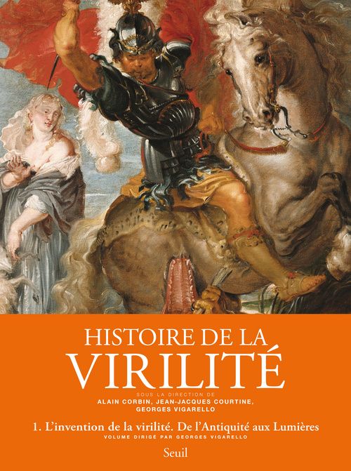 Histoire de la virilité Tome 1 ; l'invention de la virilité ; de l'Antiquité aux Lumières