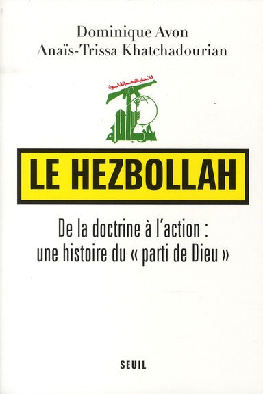Le hezbollah ; de la doctrine à l'action : une histoire du "parti de Dieu"
