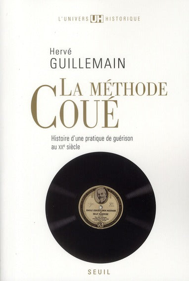 La methode coué ; histoire d'une pratique de guérison au XX siècle