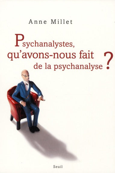 Psychanalystes, qu'avons nous fait de la psychanalyse ?