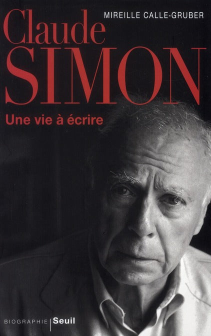 Claude Simon ; une vie à écrire
