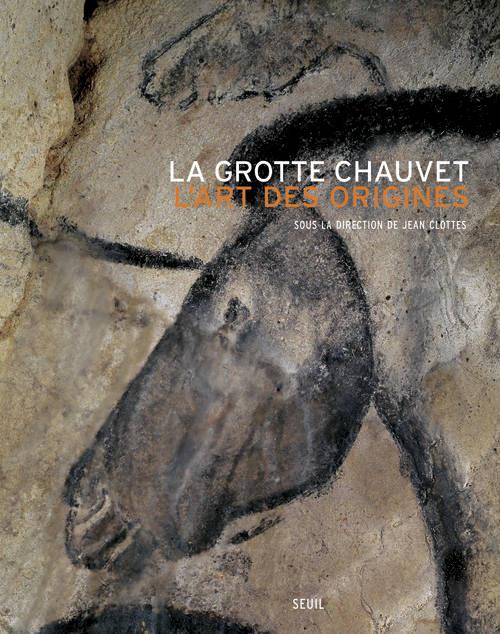 La grotte Chauvet ; l'art des origines