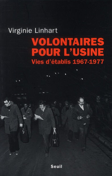 Volontaires pour l'usine ; vies d'établis 1967-1977