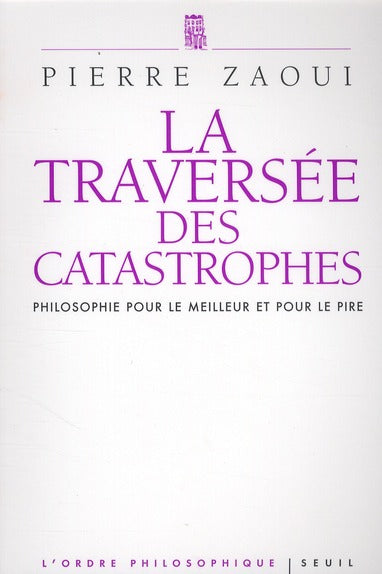 La traversée des catastrophes ; philosophie pour le meilleur et pour le pire