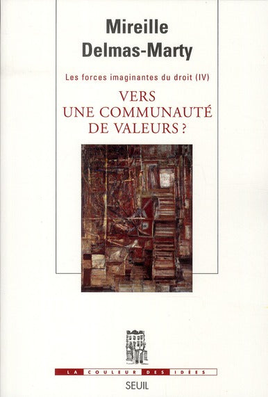 Les forces imaginantes du droit Tome 4 ; vers une communauté de valeurs