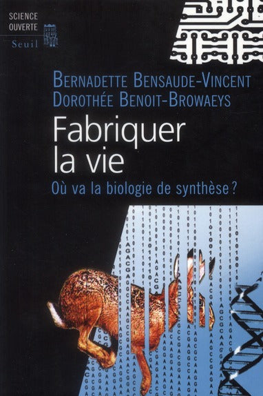 Fabriquer la vie ; vers la biologie synth&tique
