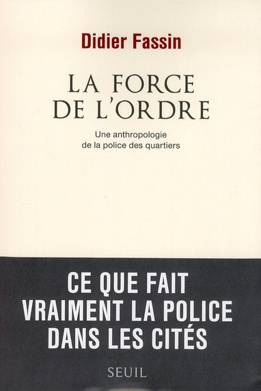La force de l'ordre ; une anthropologie de la police des quartiers