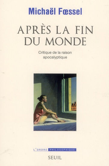 Après la fin du monde ; critique de la raison apocalyptique