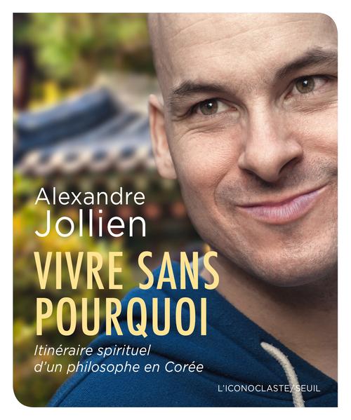 Vivre sans pourquoi ; itinéraire spirituel d'un philosophe en Corée