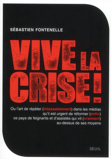 Vive la crise ! ou l'art de répéter (inlassablement) dans les médias qu'il est urgent de réformer (enfin) ce pays de feignants et d'assistés qui vit (vraiment) au-dessus de ses moyens
