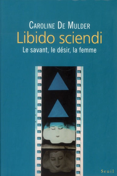 Libido sciendi ; le savant, le désir, la femme - flash vidéo
