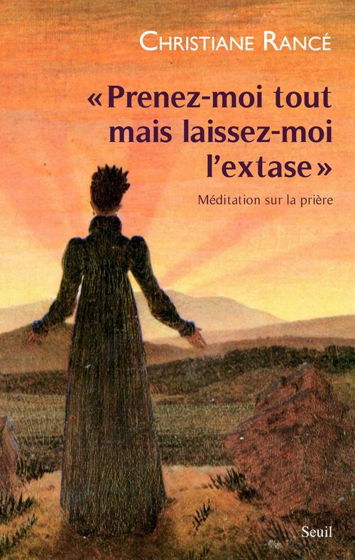Prenez-moi tout mais laissez-moi l'extase ; méditation sur la prière