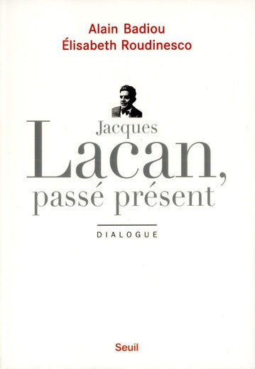 Jacques Lacan, passé présent ; dialogue