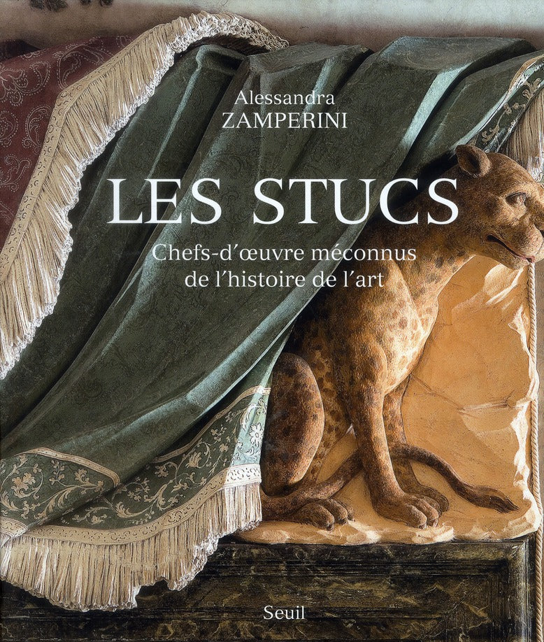 Les stucs ; chefs-d'oeuvre méconnus de l'histoire de l'art