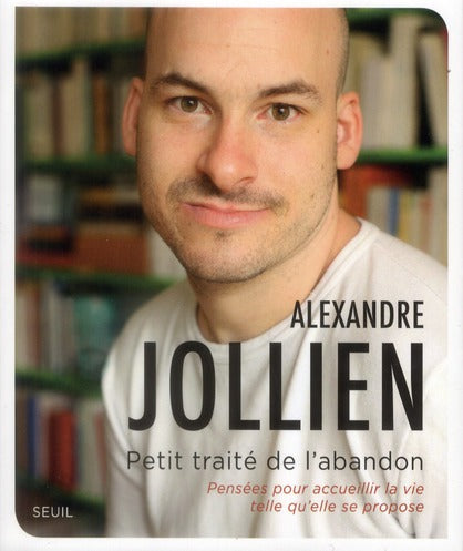 Petit traité de l'abandon ; pensées pour accueillir la vie telle qu'elle se propose