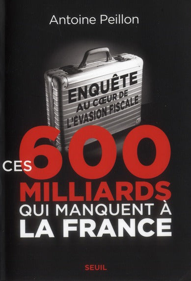 Ces 600 milliards qui manquent à la France ; enquête au coeur de l'évasion fiscale