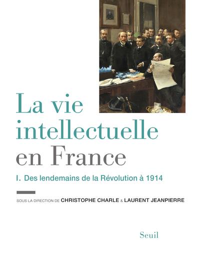 La vie intellectuelle en France Tome 1 ; des lendemains de la Révolution à 1914 - flash vidéo