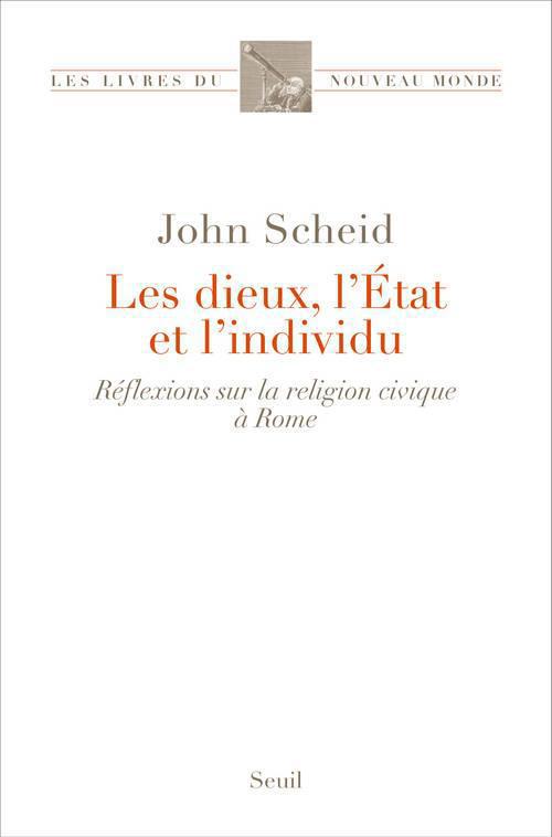 Les dieux, l'Etat et l'individu ; réflexions sur la religion civique à Rome