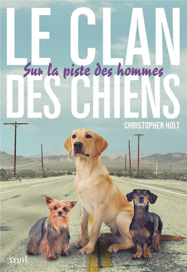 Le clan des chiens Tome 1 ; sur la piste des hommes