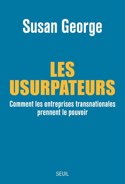 Les usurpateurs ; comment les entreprises transnationales prennent le pouvoir