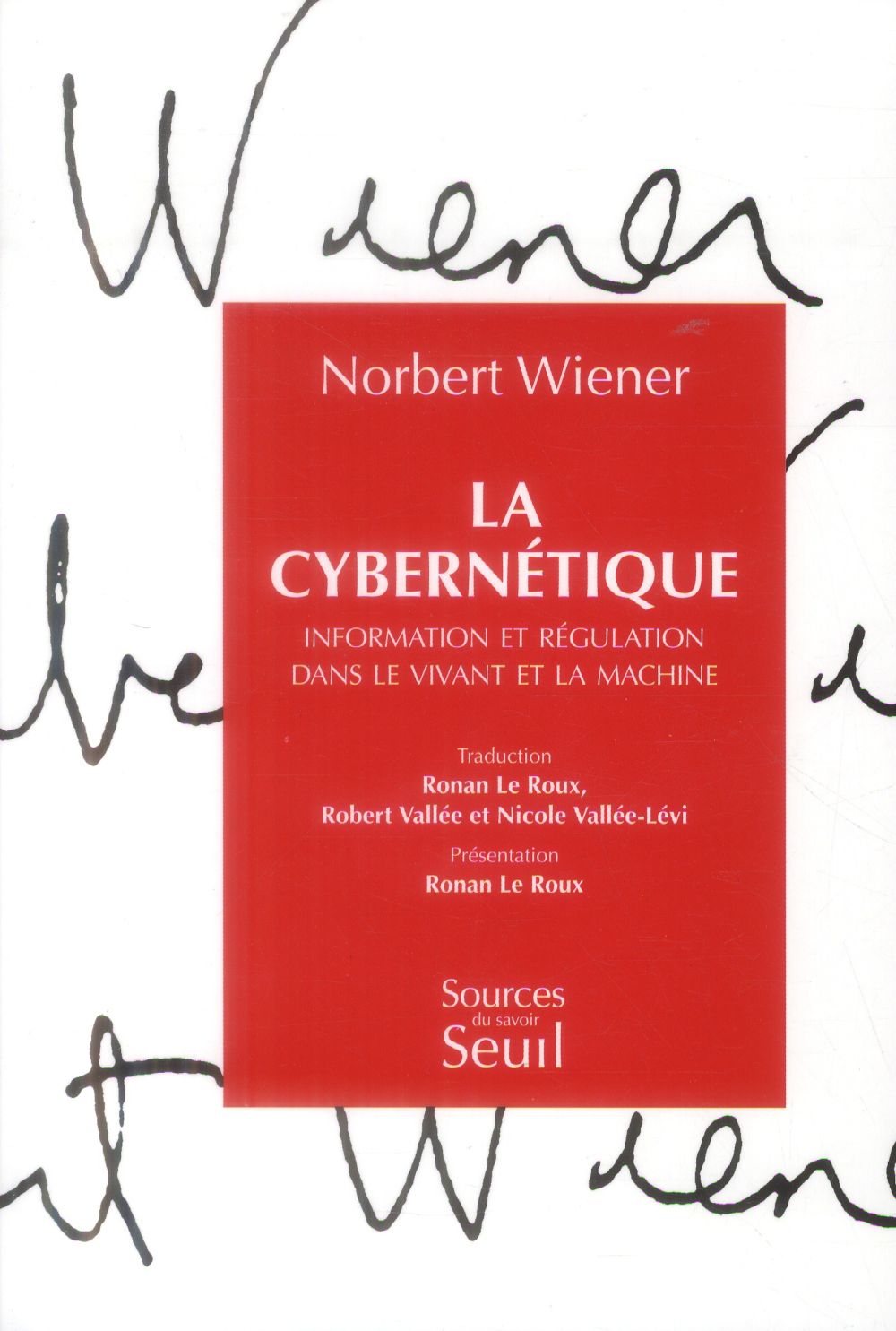 La cybernétique ; information et régulation dans le vivant et la machine