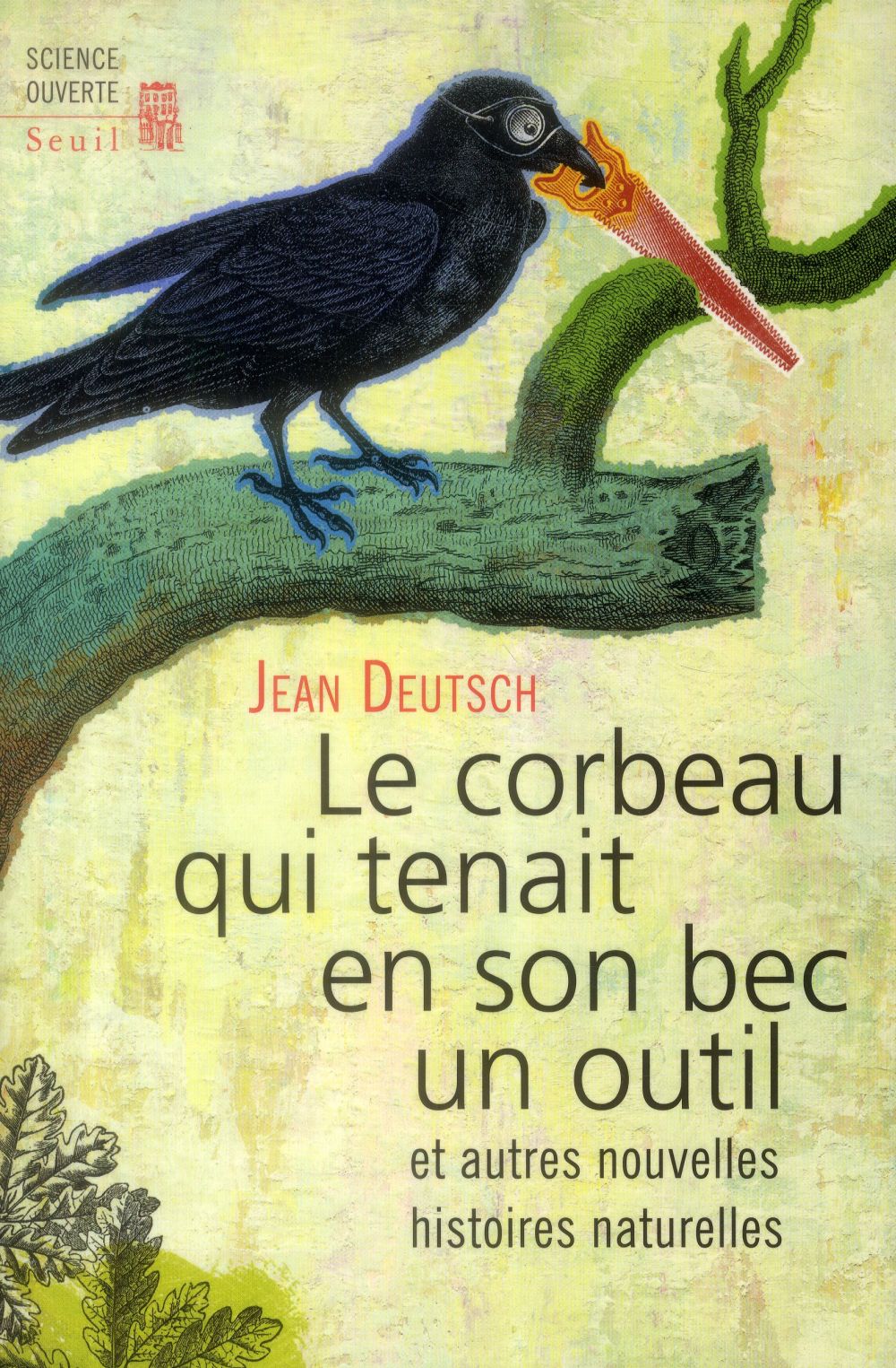 Le corbeau qui tenait en son bec un outil ; et autres nouvelles histoires naturelles