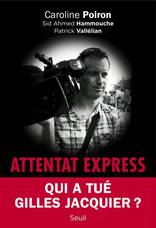 Attentat express ; qui a tué Gilles Jacquier ?