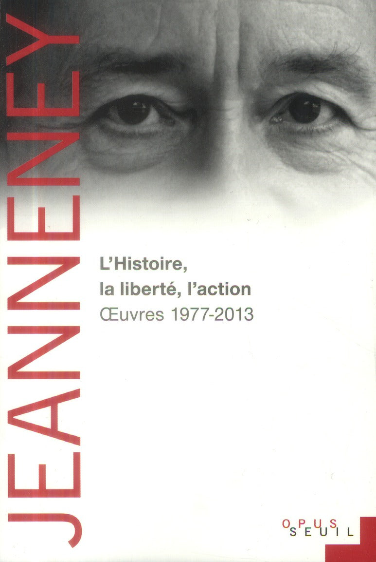 L'histoire, la liberté, l'action ; oeuvres (1977-2012)
