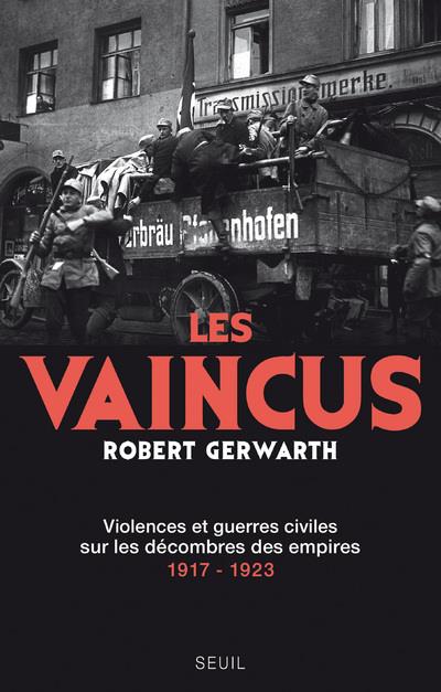 Les vaincus ; violences et guerres civiles sur les décombres des empires, 1917-1923